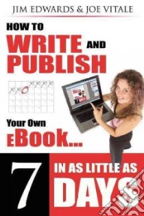 How to Write and Publish Your Own Ebook in As Little As 7 Days libro in lingua di Edwards Jim, Vitale Joe