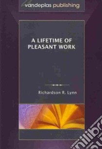A Lifetime of Pleasant Work libro in lingua di Lynn Richardson R.