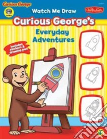 Watch Me Draw Curious George's Everyday Adventures libro in lingua di Obrero Rudy (ILT), Fisher Diana (CON)