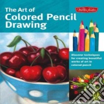 The Art of Colored Pencil Drawing libro in lingua di Averill Pat, Knox Cynthia, Sorg Eileen, Yaun Debra Kauffman