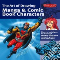 The Art of Drawing Manga & Comic Book Characters libro in lingua di Berry Bob, Lee Jeannie