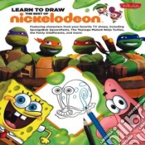 Learn to Draw the Best of Nickelodeon libro in lingua di Crespo Steve (ILT), Johnson Shane L. (ILT), Martinez Heather (ILT), McGee Warner (ILT), Navarra Nino (ILT)