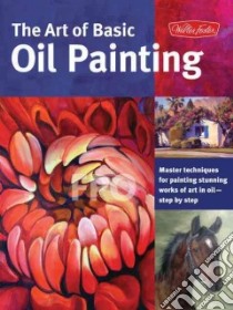 The Art of Basic Oil Painting libro in lingua di Baldwin Marcia, Brown Glenda, Gray Lorraine, Harmon Varvara, Mcconlogue Jim