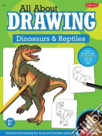 All About Drawing Dinosaurs & Reptiles libro in lingua di Kellenberger Heidi (EDT), Phan Sandy (CON)