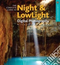The Complete Guide to Night & Lowlight Digital Photography libro in lingua di Freeman Michael