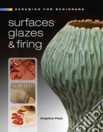 Ceramics for Beginners: Surfaces, Glazes & Firing libro in lingua di Pozo Angelica