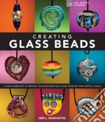 Creating Glass Beads libro in lingua di Warhaftig Jeri L.