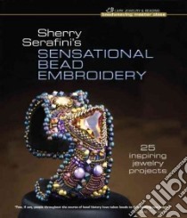 Sherry Serafini's Sensational Bead Embroidery libro in lingua di Serafini Sherry