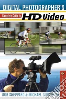 Digital Photographer's Complete Guide to HD Video libro in lingua di Sheppard Rob, Guncheon Michael A.