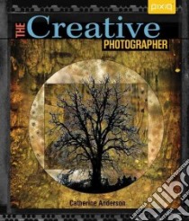 The Creative Photographer libro in lingua di Anderson Catherine