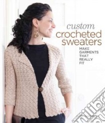 Custom Crocheted Sweaters libro in lingua di Ohrenstein Dora