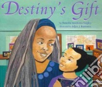 Destiny's Gift libro in lingua di Tarpley Natasha, Burrowes Adjoa J. (ILT)