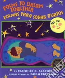 Poems to Dream Together / Poemas Para Sonar Juntos libro in lingua di Alarcon Francisco X., Barragan Paula (ILT)