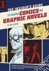 The Insider's Guide To Creating Comics And Graphic Novels libro in lingua di Schmidt Andy