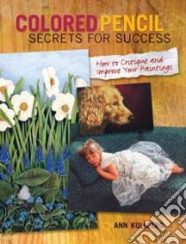 Colored Pencil Secrets for Success libro in lingua di Kullberg Ann