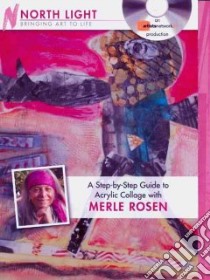A Step-by-Step Guide to Acrylic Collage With Merle Rosen libro in lingua di Rosen Merle