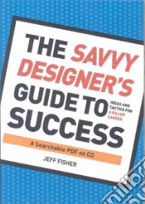 The Savvy Designer's Guide to Success libro in lingua di Fisher Jeff