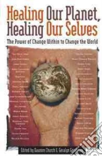 Healing Our Planet, Healing Ourselves libro in lingua di Church Dawson (EDT), Gendreau Geralyn (EDT)