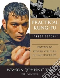 Practical Kung-Fu Street Defense libro in lingua di Tsai Waysun Johnny