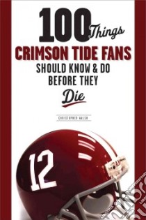 100 Things Crimson Fans Should Know & Do Before They Die libro in lingua di Walsh Christopher