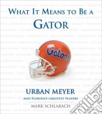 What It Means to be a Gator libro in lingua di Schlabach Mark, Meyer Urban (FRW)