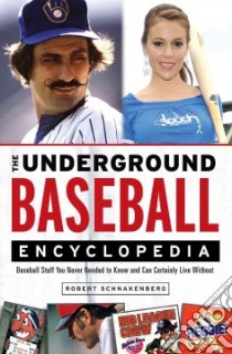 The Underground Baseball Encyclopedia libro in lingua di Schnakenberg Robert