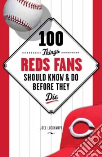 100 Things Reds Fans Should Know & Do Before They Die libro in lingua di Luckhaupt Joel