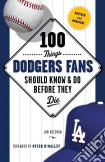100 Things Dodgers Fans Should Know & Do Before They Die libro in lingua di Weisman Jon