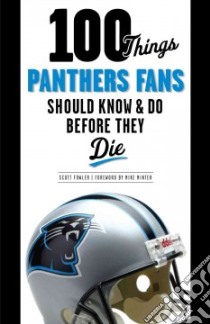 100 Things Panthers Fans Should Know & Do Before They Die libro in lingua di Fowler Scott, Minter Mike (FRW)