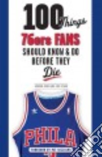 100 Things 76ers Fans Should Know & Do Before They Die libro in lingua di Jones Gordon, Stark Eric, Williams Pat (FRW)