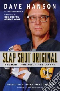 Slap Shot Original libro in lingua di Hanson Dave, Bernstein Ross (CON), Costas Bob (FRW), Howe Gordie (FRW), Carlson Jeff (INT)