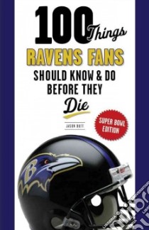 100 Things Ravens Fans Should Know & Do Before They Die libro in lingua di Butt Jason, Wilson Aaron (FRW)