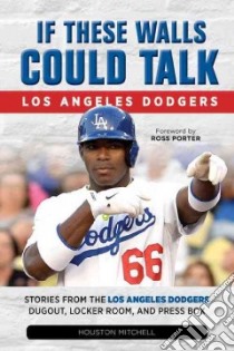 If These Walls Could Talk Los Angeles Dodgers libro in lingua di Mitchell Houston