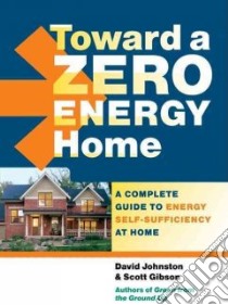 Toward a Zero Energy Home libro in lingua di Johnston David, Gibson Scott
