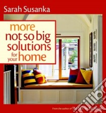 More Not So Big Solutions for Your Home libro in lingua di Susanka Sarah
