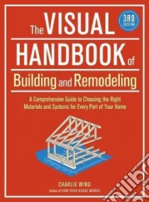 The Visual Handbook of Building and Remodeling libro in lingua di Wing Charlie
