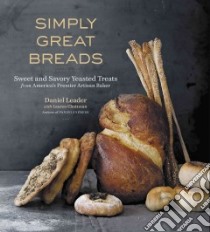 Simply Great Breads libro in lingua di Leader Daniel, Chattman Lauren (CON), Isager Ditte (PHT)