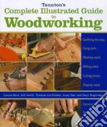 Taunton's Complete Illustrated Guide to Woodworking libro in lingua di Bird Lonnie, Jewitt Jeff, Lie-Nielsen Thomas, Rae Andy, Rogowski Gary
