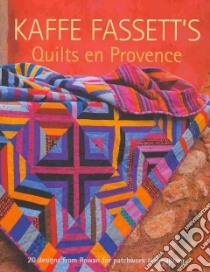 Kaffe Fassett's Quilts En Provence libro in lingua di Fassett Kaffe