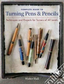 Complete Guide to Turning Pens & Pencils libro in lingua di Hall Walter