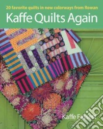 Kaffe Quilts Again libro in lingua di Fassett Kaffe, Horton Roberta (CON), Mashuta Mary (CON), Lucy Liza Prior (CON), Smith Pauline (CON)