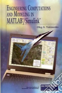 Engineering Computations and Modeling in Matlab/Simulink libro in lingua di Yakimenko Oleg A., Schetz Joseph A. (EDT)