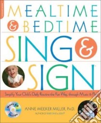Mealtime & Bedtime Sing & Sign libro in lingua di Miller Anne Meeker Ph.D.
