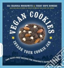 Vegan Cookies Invade Your Cookie Jar libro in lingua di Moskowitz Isa Chandra, Romero Terry Hope