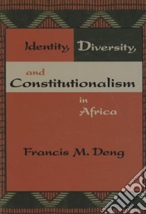 Identity, Diversity and Constitutionalism in Africa libro in lingua di Deng Francis M.