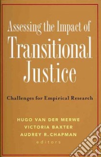 Assessing the Impact of Transitional Justice libro in lingua di Van Der Merwe Hugo (EDT), Baxter Victoria (EDT), Chapman Audrey R. (EDT)
