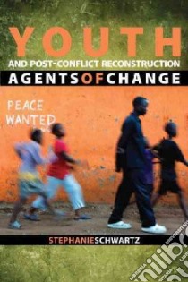 Youth and Post-Conflict Reconstruction libro in lingua di Schwartz Stephanie