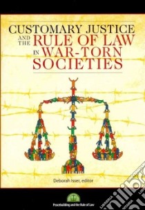 Customary Justice and the Rule of Law in War-torn Societies libro in lingua di Isser Deborah H. (EDT)