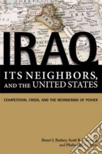 Iraq, Its Neighbors, and the United States libro in lingua di Barkey Henri J. (EDT), Lasensky Scott B. (EDT), Marr Phebe (EDT), Baker James A. III (FRW), Hamilton Lee H. (FRW)