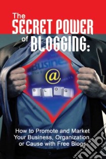 The Secret Power of Blogging libro in lingua di Brown Bruce C.